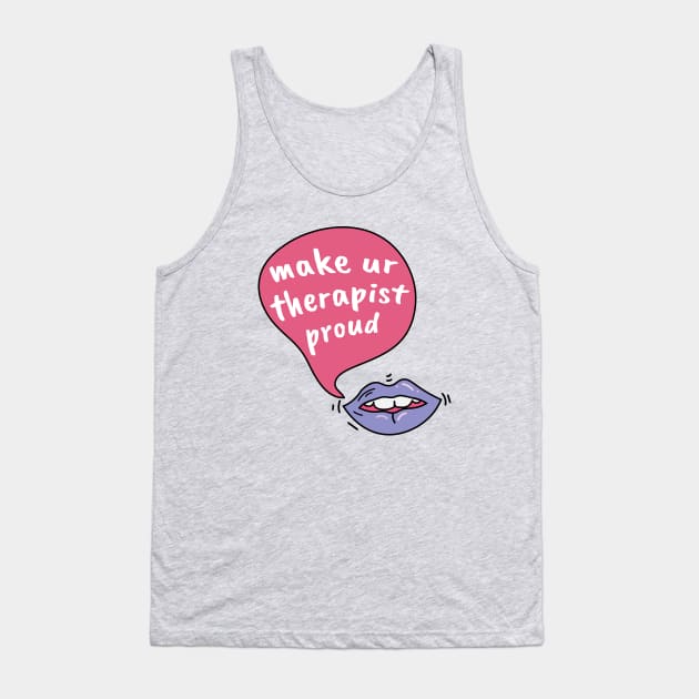 Make your therapist proud Tank Top by Sourdigitals